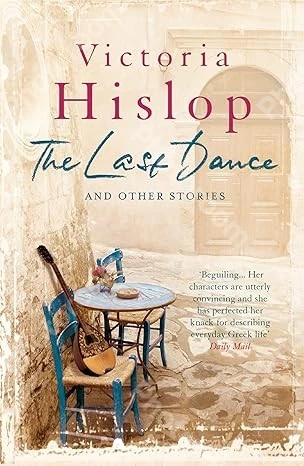 The Last Dance and Other Stories: Powerful stories from million-copy bestseller Victoria Hislop 'Beautifully observed